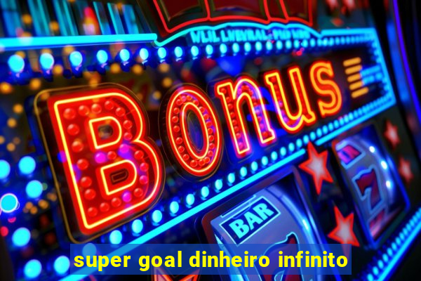 super goal dinheiro infinito